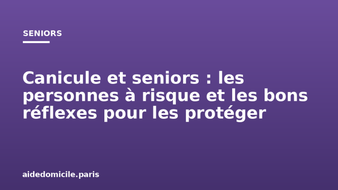 Canicule et seniors : les personnes à risque et les bons réflexes pour les protéger