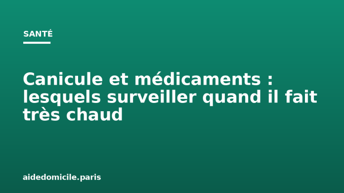 Canicule et médicaments : lesquels surveiller quand il fait très chaud