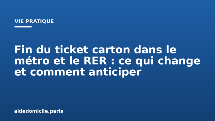Fin du ticket carton dans le métro et le RER : ce qui change et comment anticiper