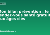 Mon bilan prévention : le rendez-vous santé gratuit aux âges clés, dès 60 ans Mon bilan prévention, le rendez-vous santé gratuit aux âges clés