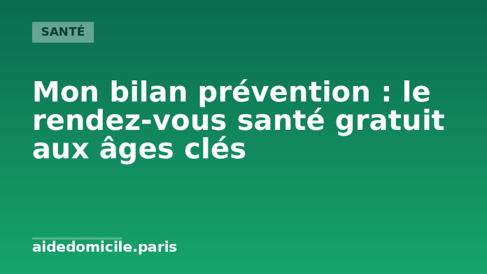 Mon bilan prévention, le rendez-vous santé gratuit aux âges clés