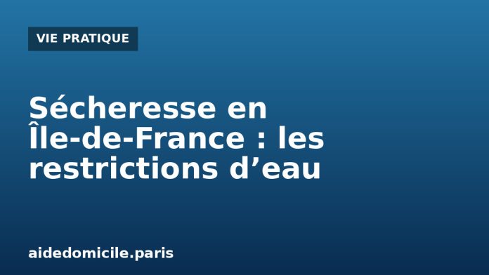 Sécheresse en Île-de-France : restrictions d’eau dans le Val-de-Marne à l’été 2026