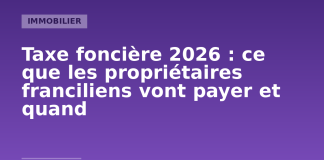 Taxe foncière 2026 : ce que les propriétaires franciliens vont payer et quand Taxe foncière 2026 : dates de paiement et hausse pour les propriétaires