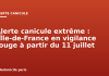 Alerte canicule extrême : l’Île-de-France en vigilance rouge à partir du 11 juillet Alerte canicule extrême : l'Île-de-France en vigilance rouge à partir du 11 juillet