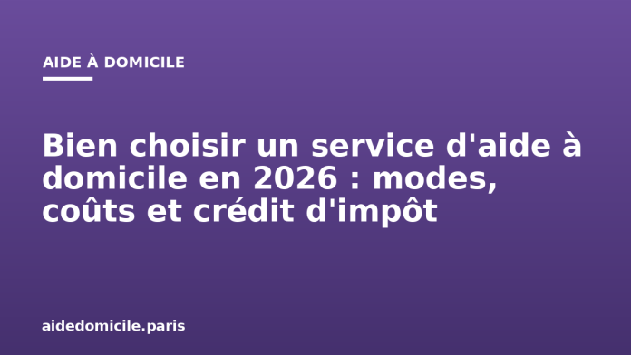 Bien choisir un service d'aide à domicile en 2026 : modes, coûts et crédit d'impôt