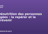 Dénutrition des personnes âgées : la repérer et la prévenir Dénutrition des personnes âgées : la repérer et la prévenir