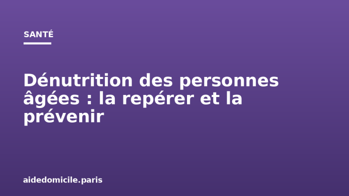 Dénutrition des personnes âgées : la repérer et la prévenir