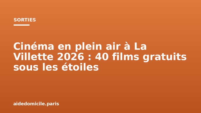 Cinéma en plein air à La Villette 2026 : 40 films gratuits sous les étoiles