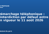Démarchage téléphonique : l’interdiction par défaut entre en vigueur le 11 août 2026 Démarchage téléphonique : l'interdiction par défaut entre en vigueur le 11 août 2026