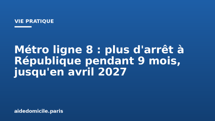 Métro ligne 8 : plus d'arrêt à République pendant 9 mois, jusqu'en avril 2027