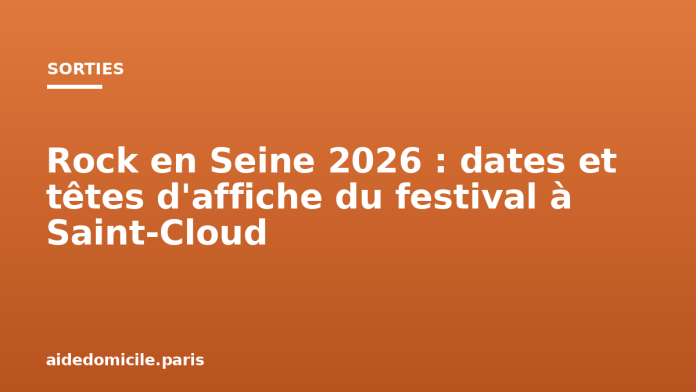 Rock en Seine 2026 : dates et têtes d'affiche du festival à Saint-Cloud