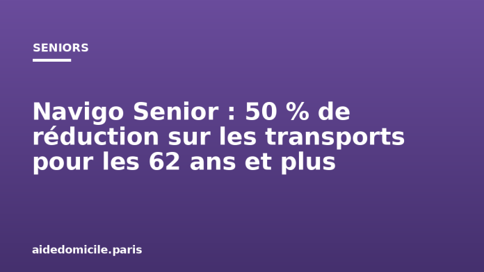 Navigo Senior : 50 % de réduction sur les transports pour les 62 ans et plus