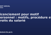 Licenciement pour motif personnel : motifs, procédure et droits du salarié Licenciement pour motif personnel : motifs, procédure et droits du salarié