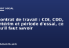 Contrat de travail : CDI, CDD, intérim et période d’essai, ce qu’il faut savoir Contrat de travail : CDI, CDD, intérim et période d'essai, ce qu'il faut savoir