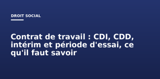 Contrat de travail : CDI, CDD, intérim et période d’essai, ce qu’il faut savoir Contrat de travail : CDI, CDD, intérim et période d'essai, ce qu'il faut savoir