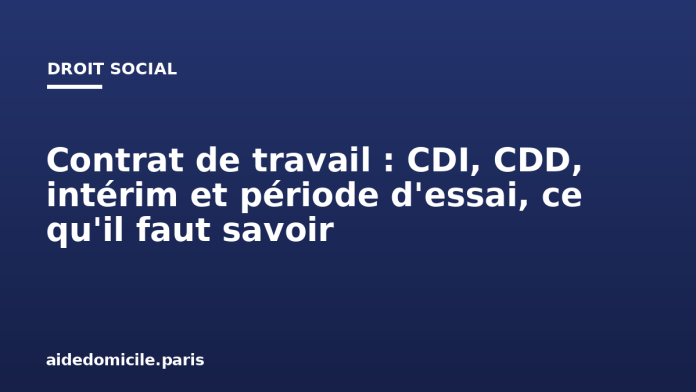 Contrat de travail : CDI, CDD, intérim et période d'essai, ce qu'il faut savoir