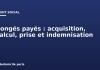 Congés payés : acquisition, calcul, prise et indemnisation Congés payés : acquisition, calcul, prise et indemnisation