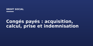 Congés payés : acquisition, calcul, prise et indemnisation Congés payés : acquisition, calcul, prise et indemnisation