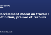 Harcèlement moral au travail : définition, preuve et recours Harcèlement moral au travail : définition, preuve et recours