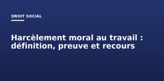 Harcèlement moral au travail : définition, preuve et recours Harcèlement moral au travail : définition, preuve et recours