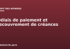 Délais de paiement et recouvrement de créances entre entreprises Délais de paiement