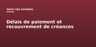 Délais de paiement et recouvrement de créances entre entreprises Délais de paiement
