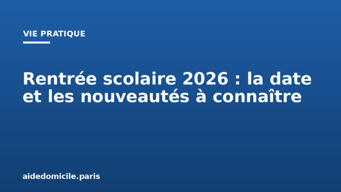 Rentrée scolaire 2026 : la date et les nouveautés à connaître