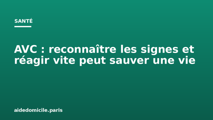 AVC : reconnaître les signes et réagir vite peut sauver une vie