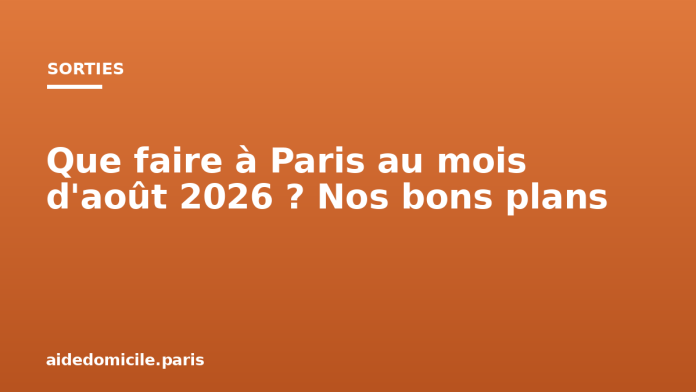 Que faire à Paris au mois d'août 2026 ? Nos bons plans