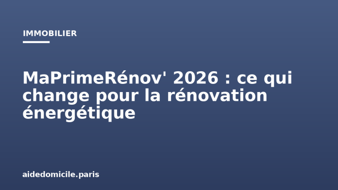 MaPrimeRénov' 2026 : ce qui change pour la rénovation énergétique