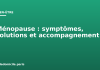 Ménopause : symptômes, solutions et accompagnement Ménopause : symptômes, solutions et accompagnement