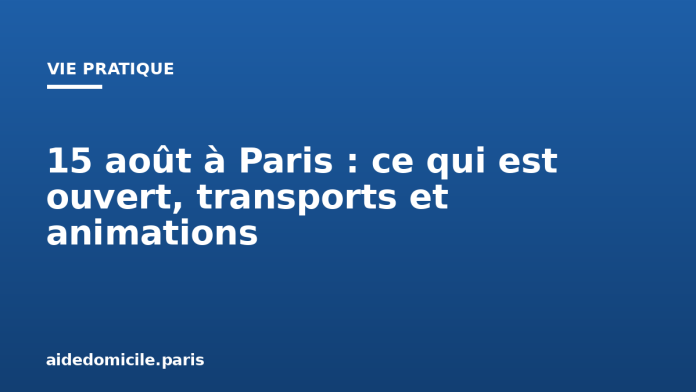 15 août à Paris : ce qui est ouvert, transports et animations