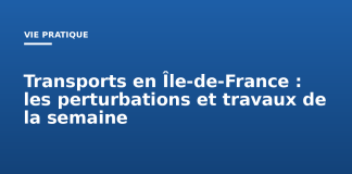 Transports en Île-de-France : les perturbations et travaux de la semaine Transports en Île de France : les perturbations et travaux de la semaine