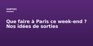 Que faire à Paris ce week-end ? Nos idées de sorties Que faire à Paris ce week end ? Nos idées de sorties