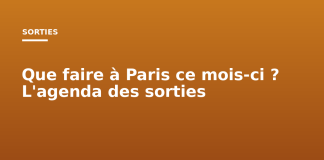 Que faire à Paris ce mois-ci ? L’agenda des sorties Que faire à Paris ce mois ci ? L'agenda des sorties