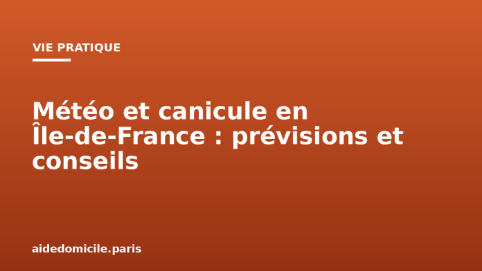 Météo et canicule en Île de France : prévisions et conseils