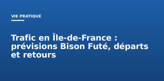 Trafic en Île-de-France : prévisions Bison Futé, départs et retours Trafic en Île de France : prévisions Bison Futé, départs et retours