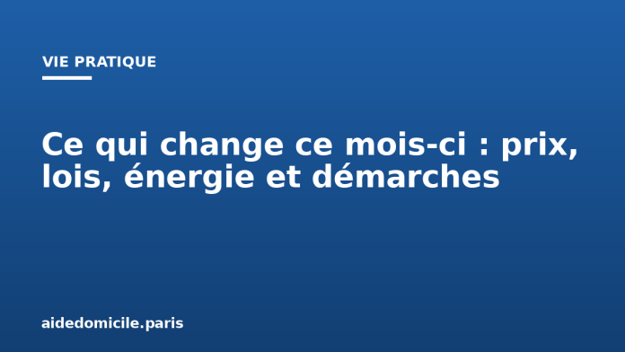 Ce qui change ce mois ci : prix, lois, énergie et démarches