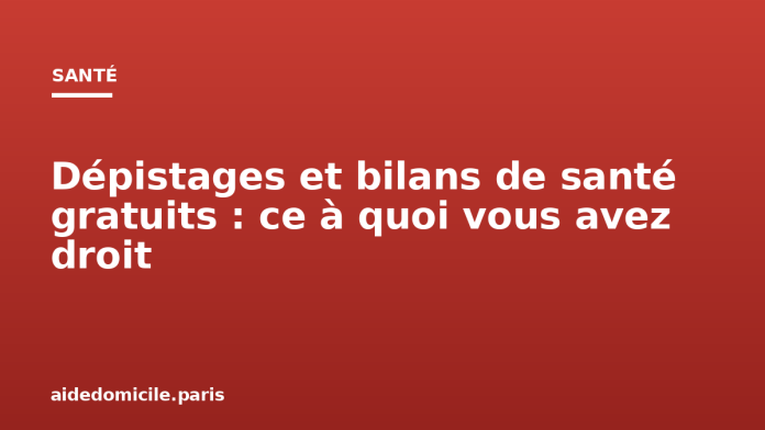 Dépistages et bilans de santé gratuits : ce à quoi vous avez droit