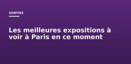 Les meilleures expositions à voir à Paris en ce moment Les meilleures expositions à voir à Paris en ce moment