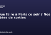 Que faire à Paris ce soir ? Nos idées de sorties Que faire à Paris ce soir ? Nos idées de sorties