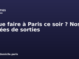 Que faire à Paris ce soir ? Nos idées de sorties Que faire à Paris ce soir ? Nos idées de sorties