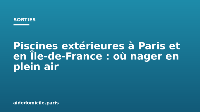 Piscines extérieures à Paris et en Île de France : où nager en plein air