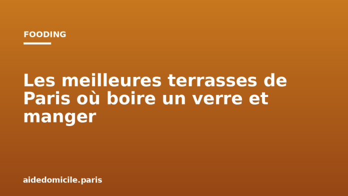 Les meilleures terrasses de Paris où boire un verre et manger