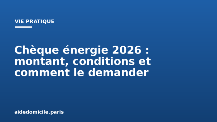Chèque énergie 2026 : montant, conditions et comment le demander