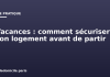 Vacances : comment sécuriser son logement avant de partir Vacances : comment sécuriser son logement avant de partir