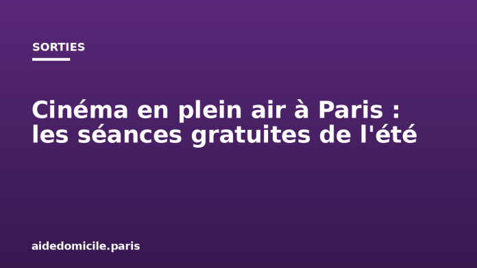 Cinéma en plein air à Paris : les séances gratuites de l'été