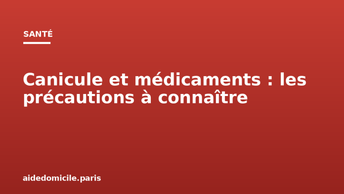 Canicule et médicaments : les précautions à connaître