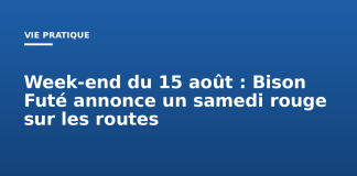 Week-end du 15 août : Bison Futé annonce un samedi rouge sur les routes Week-end du 15 août : Bison Futé annonce un samedi rouge sur les routes
