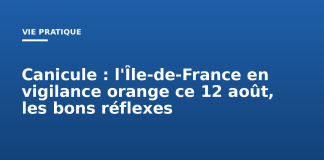 Canicule : l’Île-de-France en vigilance orange ce 12 août, les bons réflexes Canicule : l'Île-de-France en vigilance orange ce 12 août, les bons réflexes